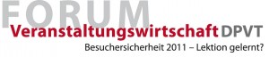 Forum Veranstaltungswirtschaft DPVT: Besuchersicherheit 2011 - Lektion gelernt?